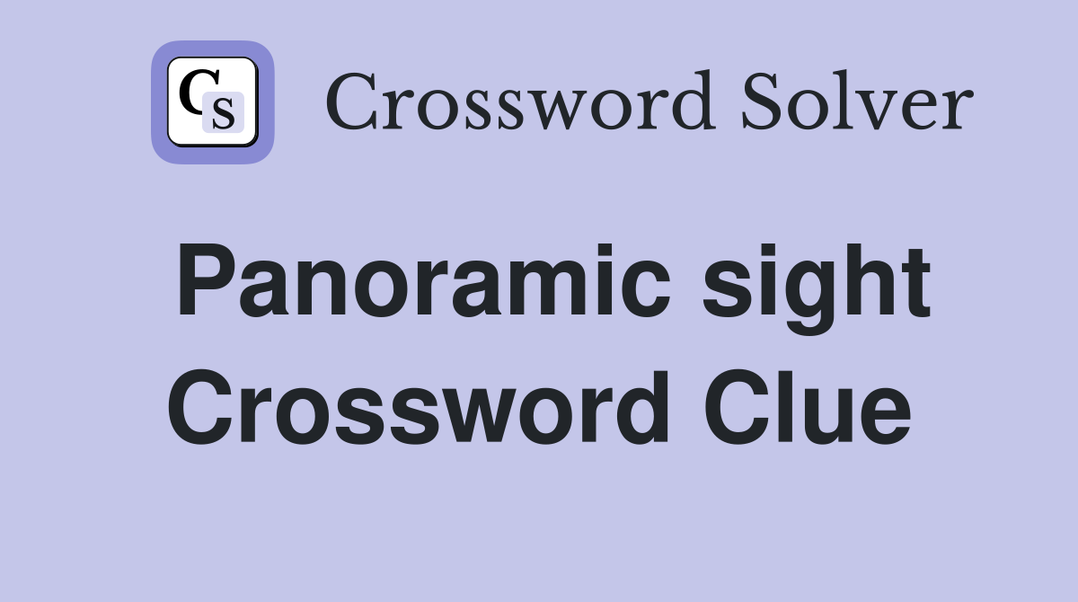 Panoramic sight Crossword Clue