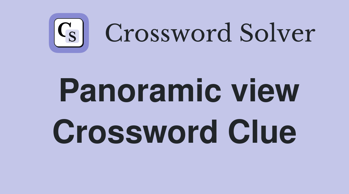 Panoramic view Crossword Clue