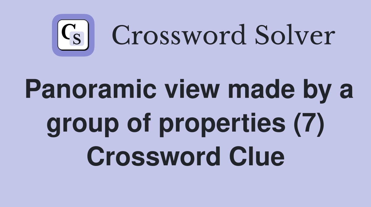 Panoramic view made by a group of properties (7) Crossword Clue