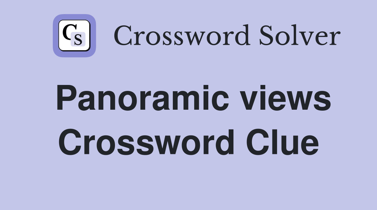 Panoramic views Crossword Clue