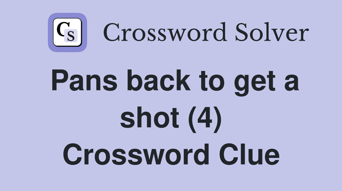 Pans back to get a shot (4) Crossword Clue