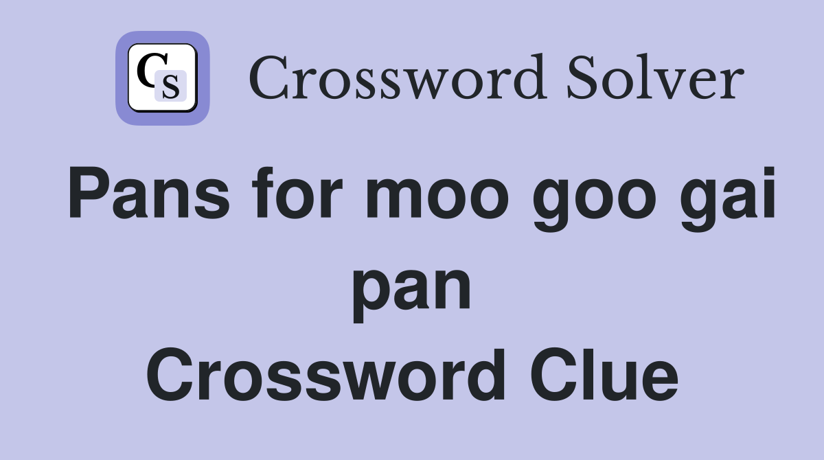 Pans for moo goo gai pan Crossword Clue
