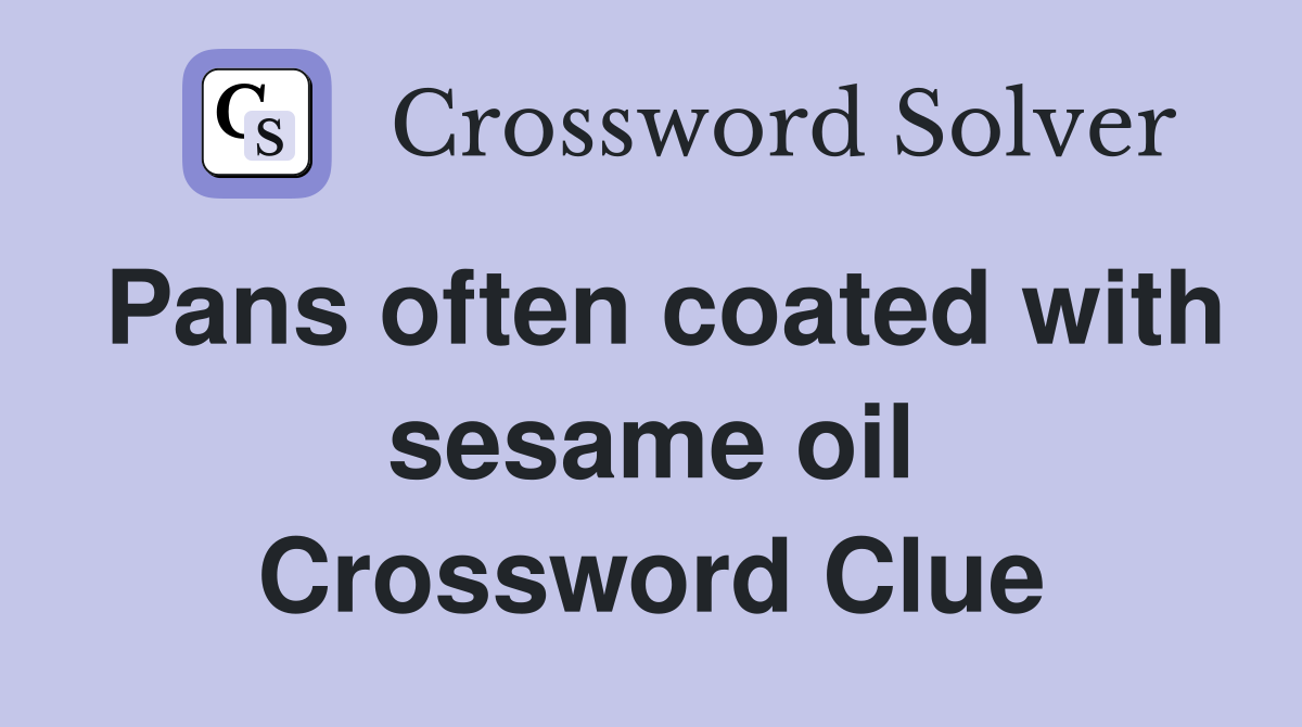 Pans often coated with sesame oil Crossword Clue