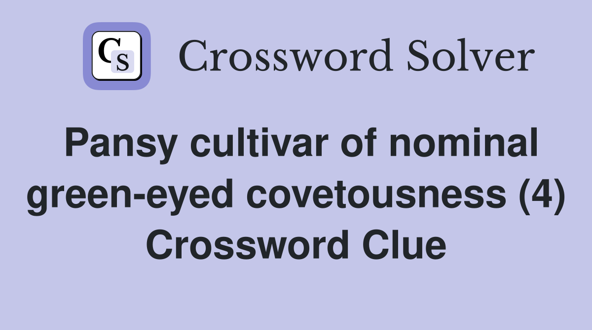 Pansy cultivar of nominal green-eyed covetousness (4) Crossword Clue