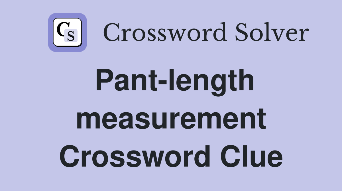 Pant-length measurement Crossword Clue