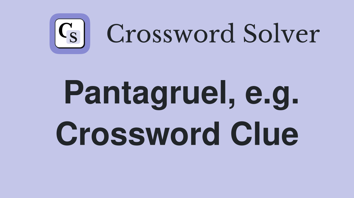Pantagruel, e.g. Crossword Clue