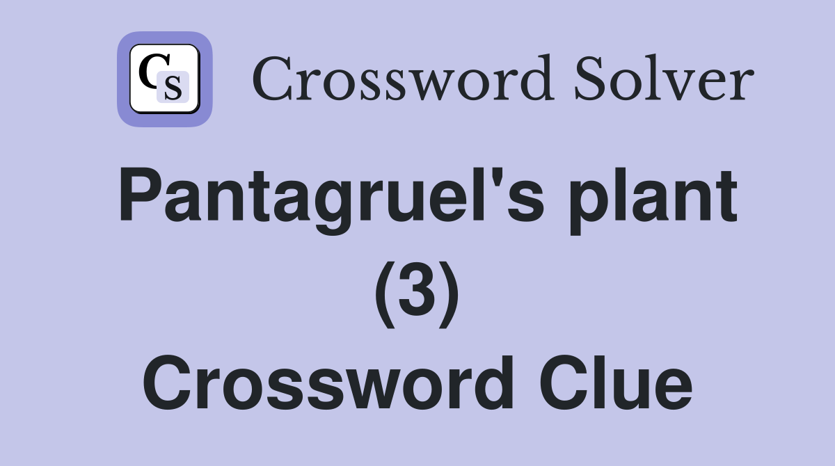 Pantagruel's plant (3) Crossword Clue