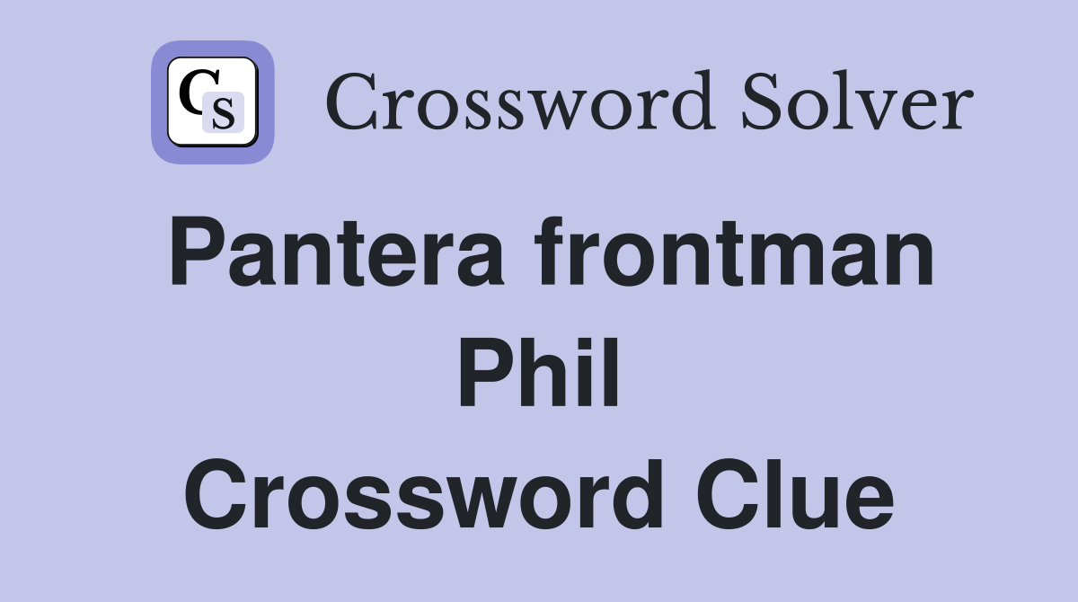 Pantera frontman Phil Crossword Clue