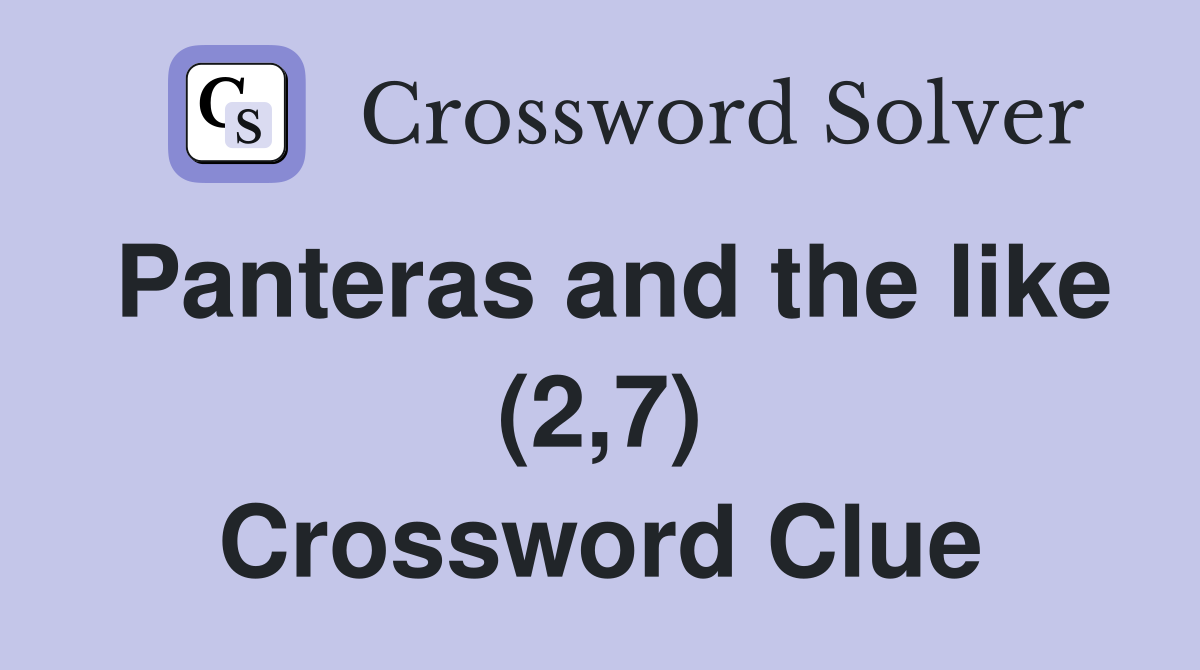 Panteras and the like (2,7) Crossword Clue
