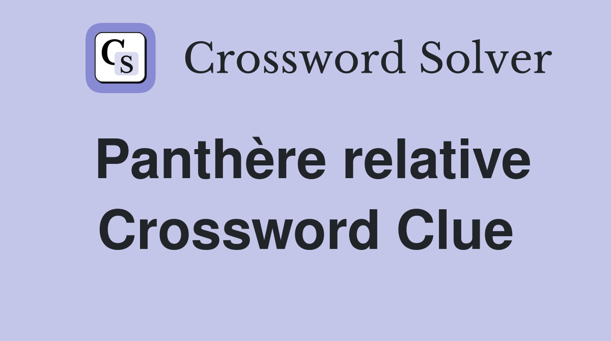 Panthère relative Crossword Clue