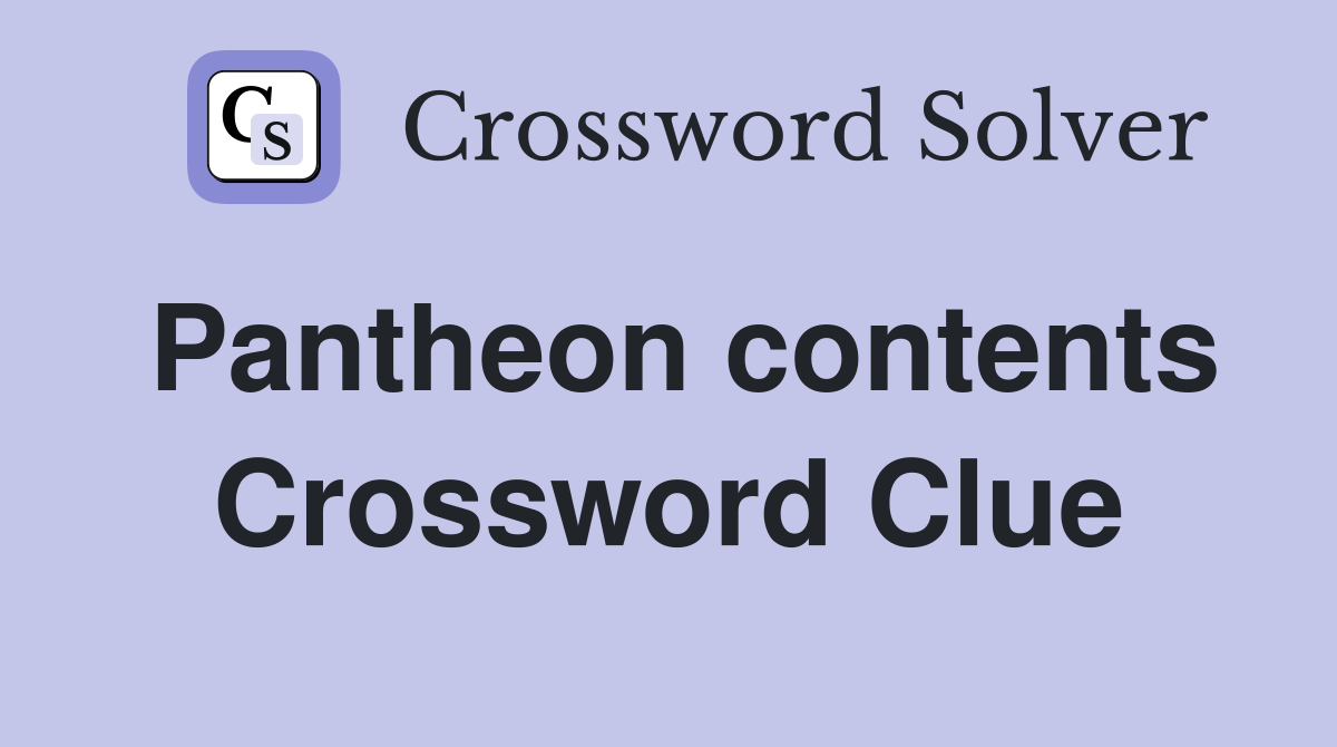 Pantheon contents Crossword Clue