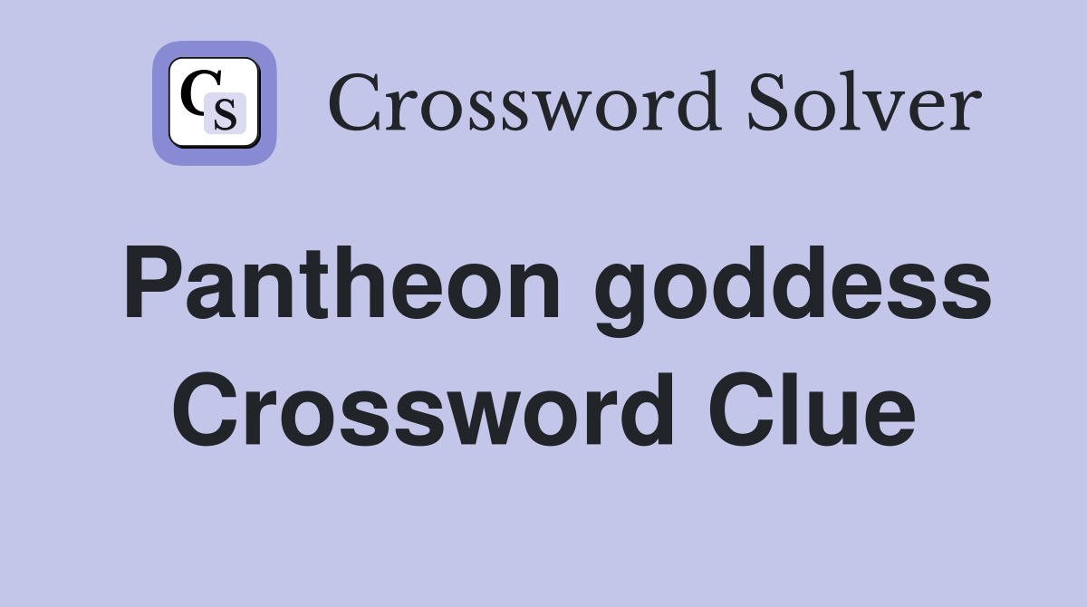 Pantheon goddess Crossword Clue