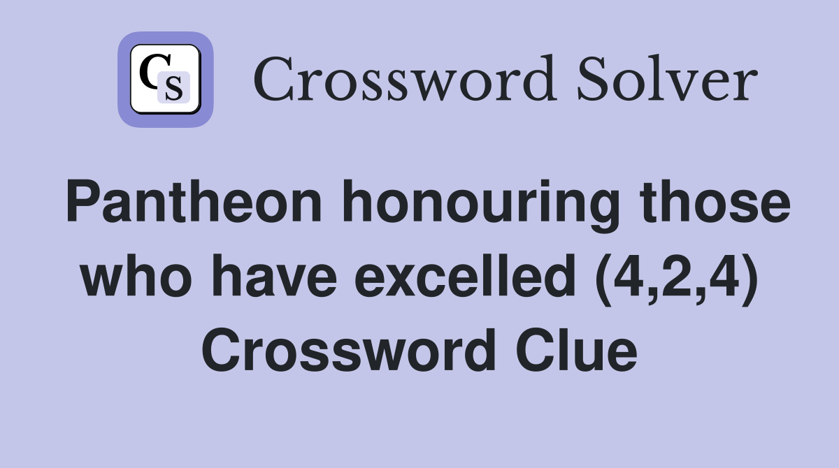Pantheon honouring those who have excelled (4,2,4) Crossword Clue
