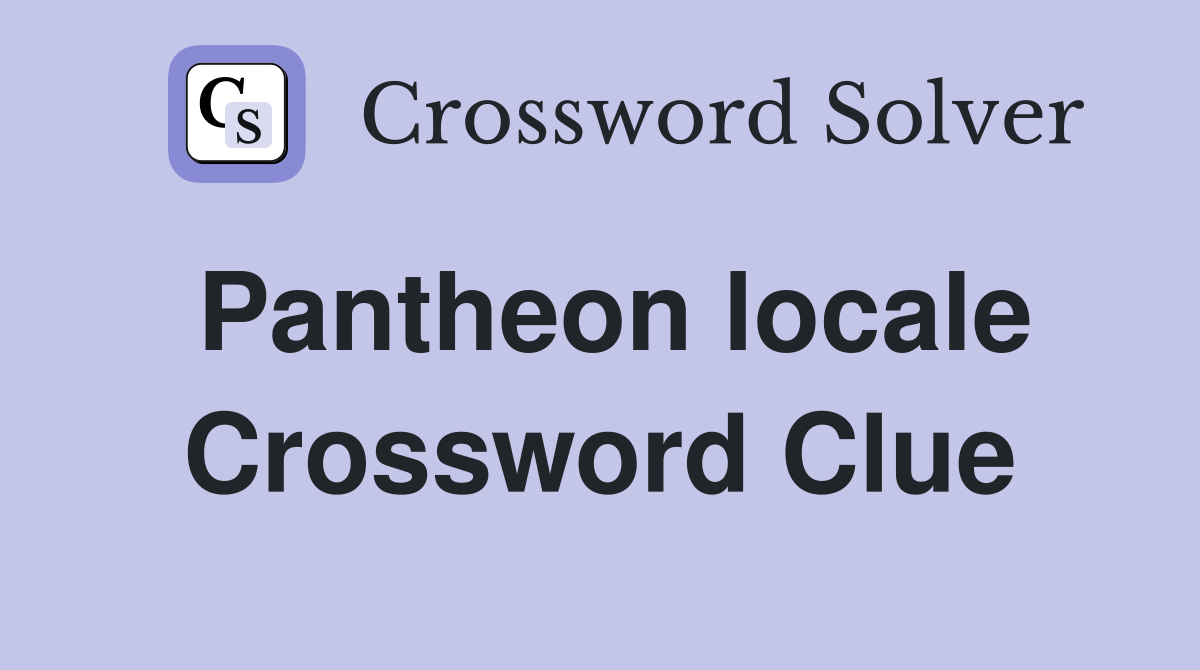 Pantheon locale Crossword Clue