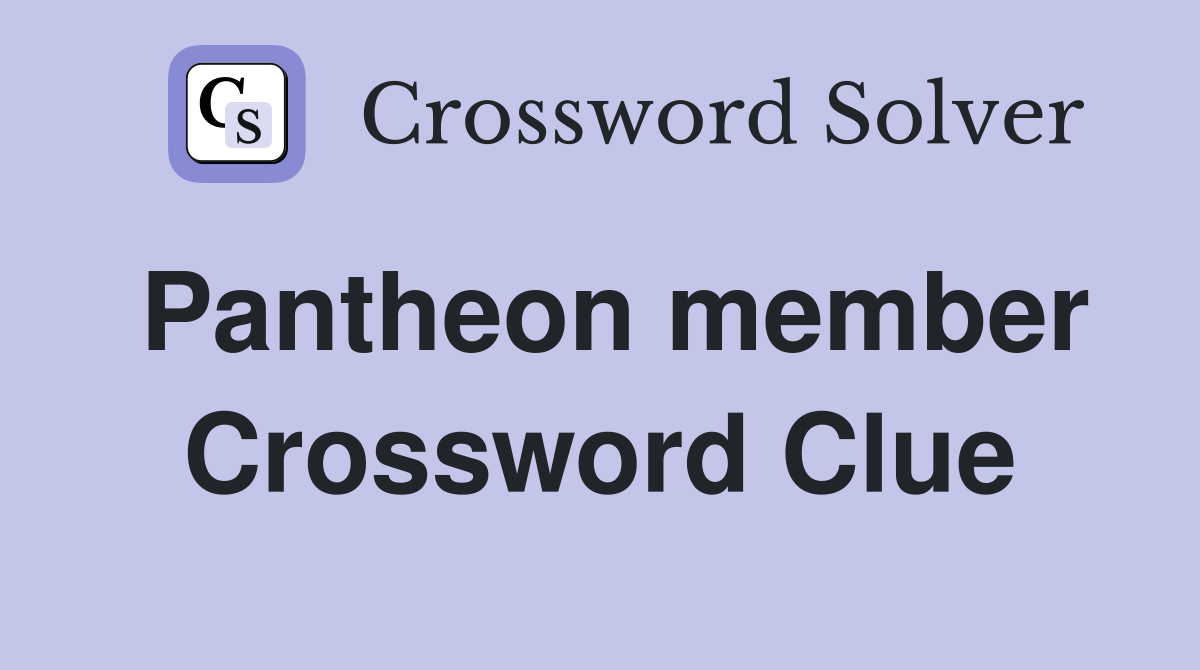Pantheon member Crossword Clue
