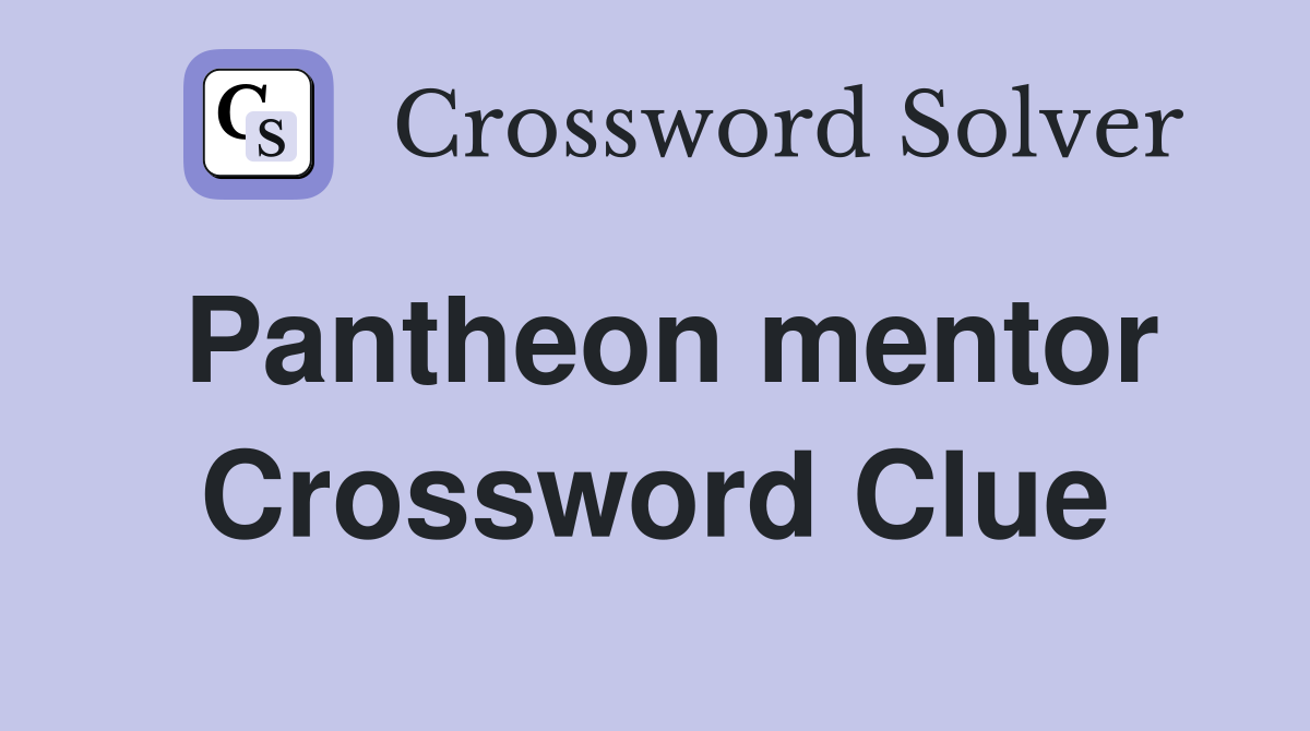 Pantheon mentor Crossword Clue