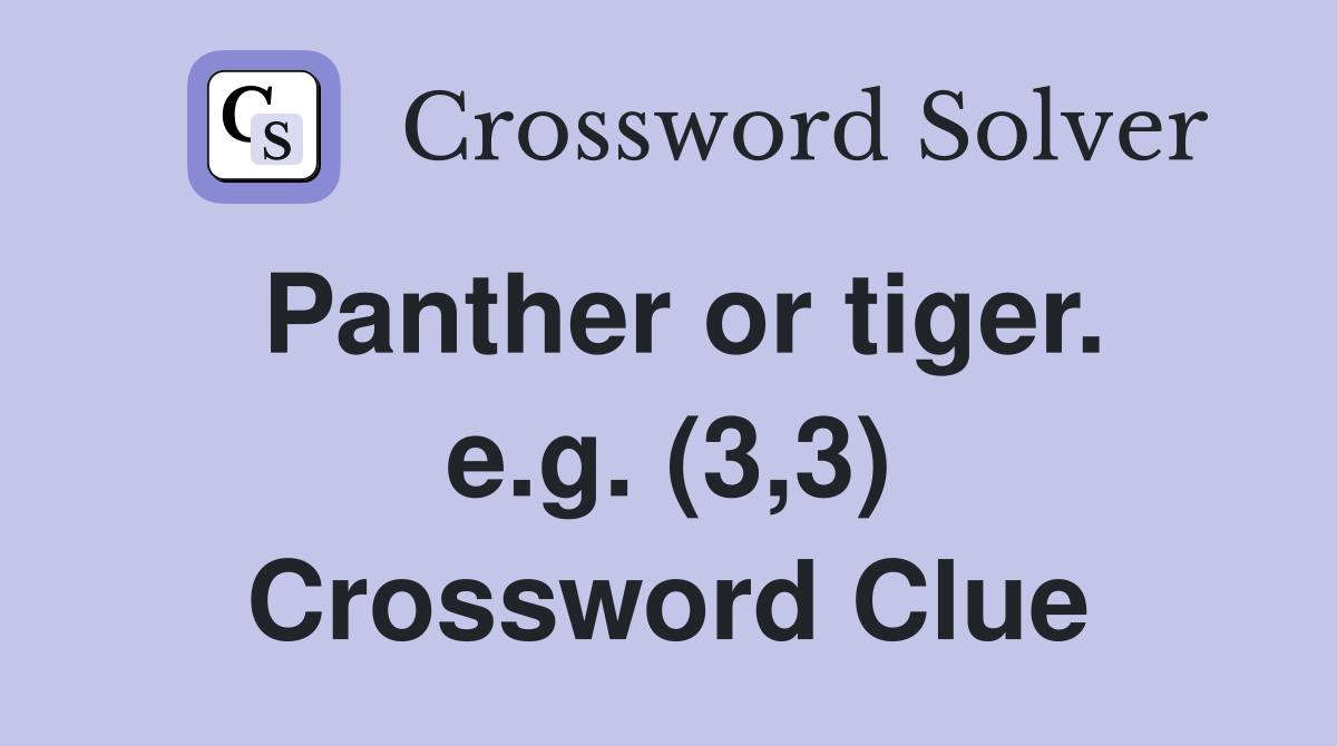 Panther or tiger. e.g. (3,3) Crossword Clue