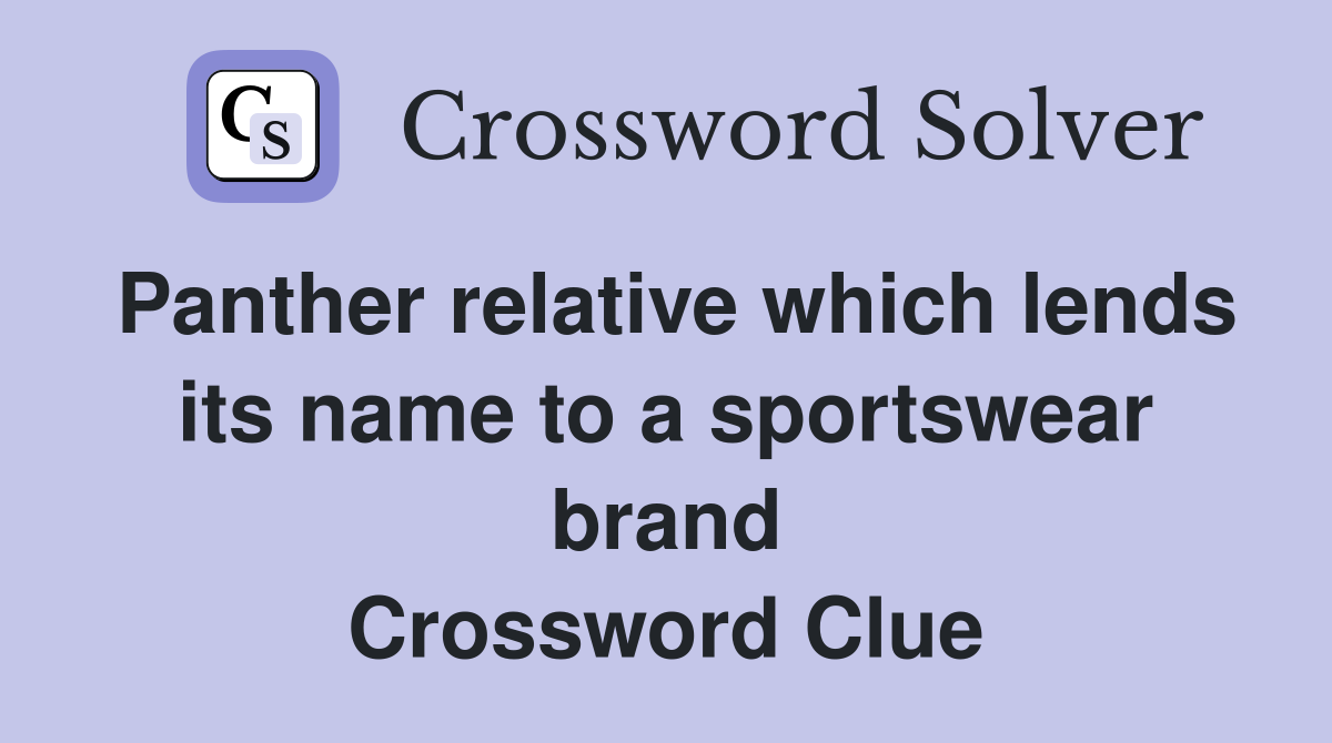 Panther relative which lends its name to a sportswear brand Crossword Clue