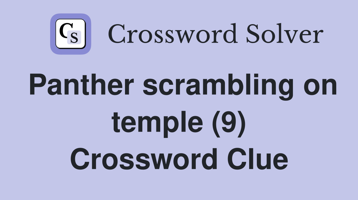 Panther scrambling on temple (9) Crossword Clue