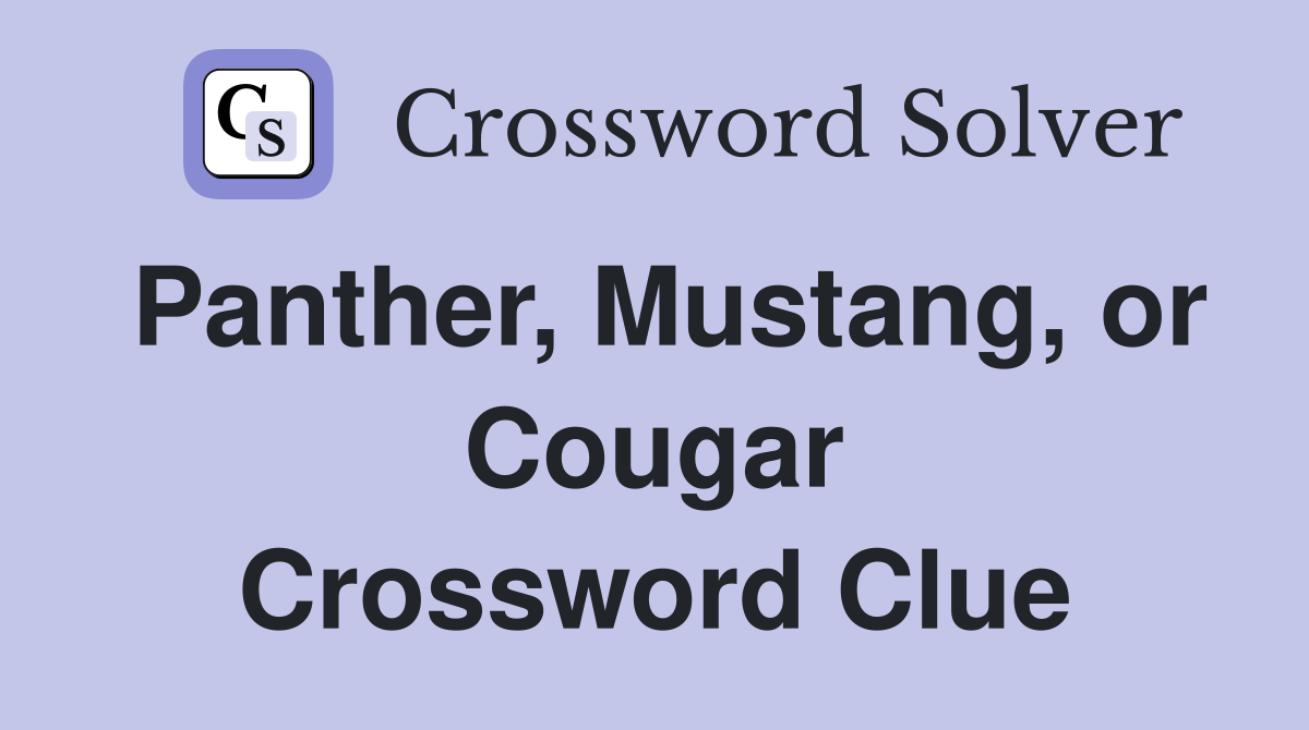 Panther, Mustang, or Cougar Crossword Clue