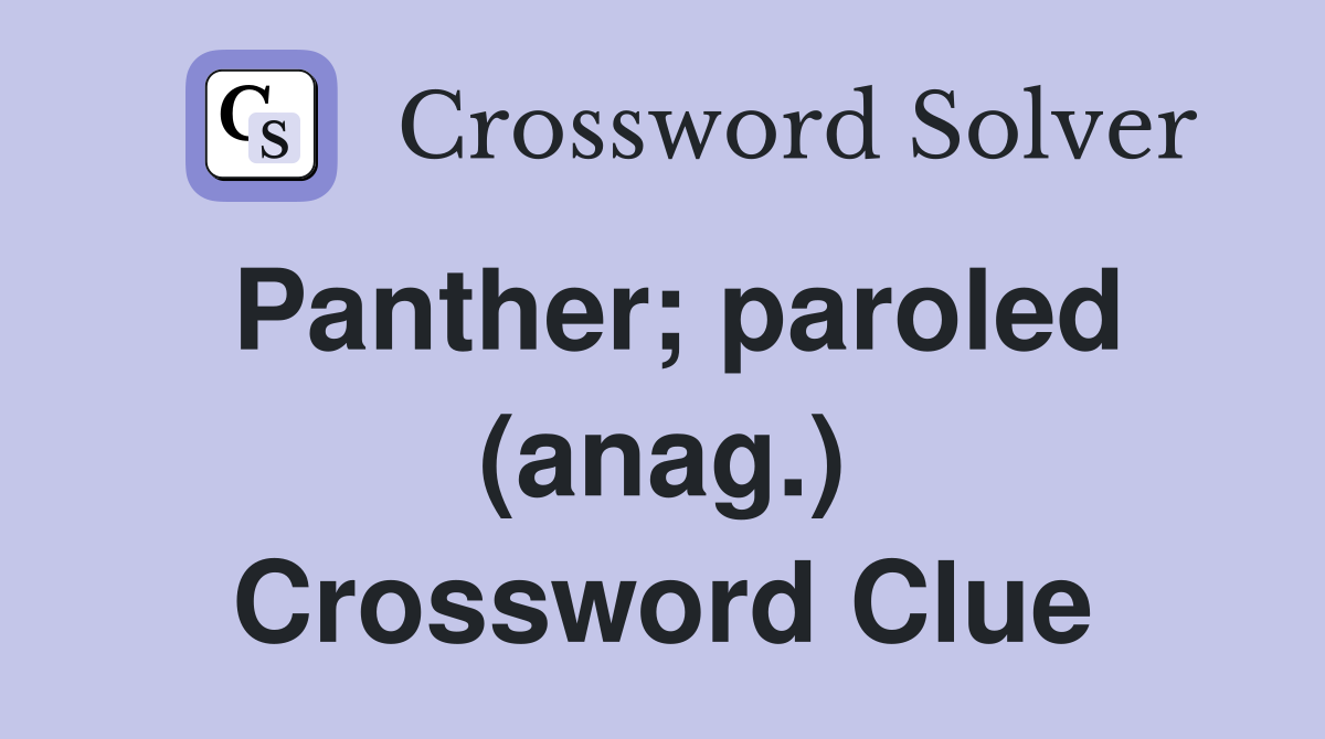 Panther; paroled (anag.) Crossword Clue