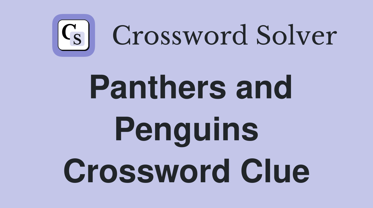 Panthers and Penguins Crossword Clue
