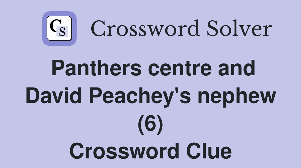 Panthers centre and David Peachey's nephew (6) Crossword Clue
