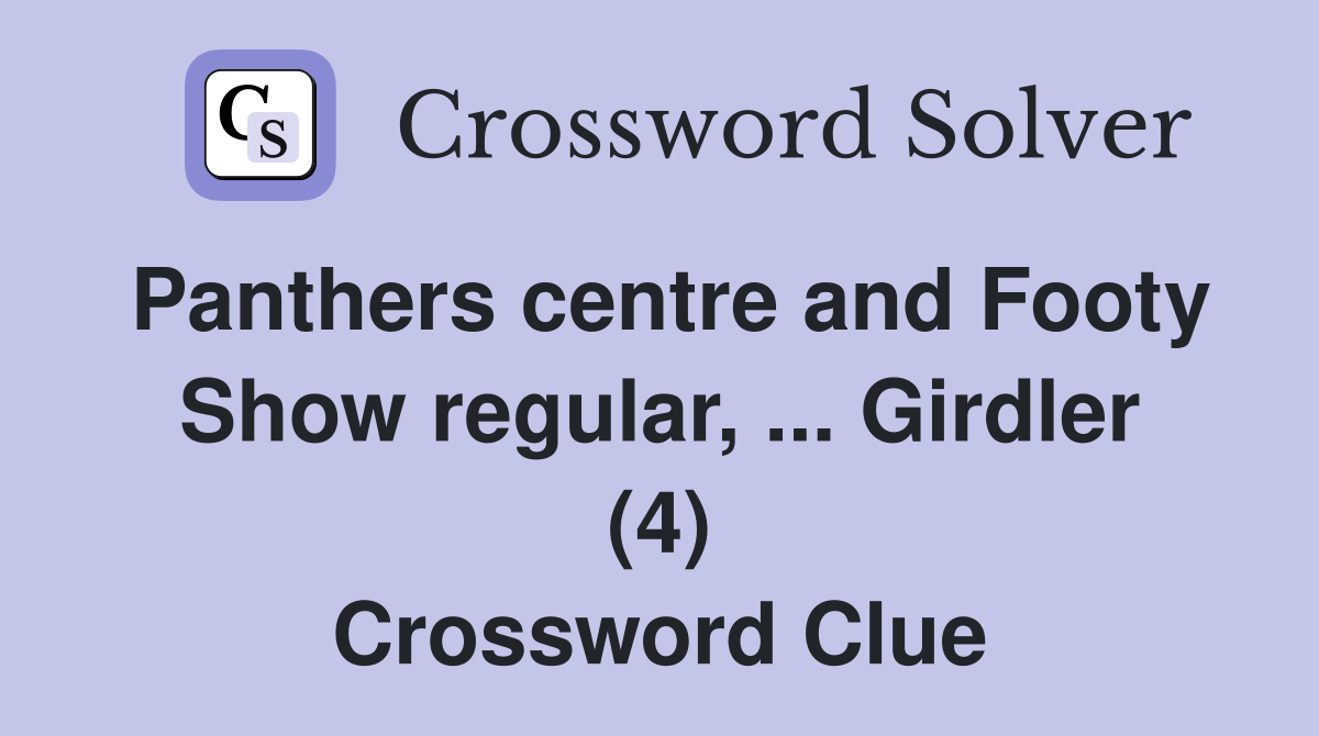 Panthers centre and Footy Show regular, ... Girdler (4) Crossword Clue
