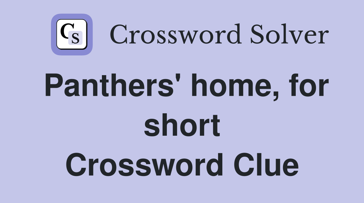 Panthers' home, for short Crossword Clue