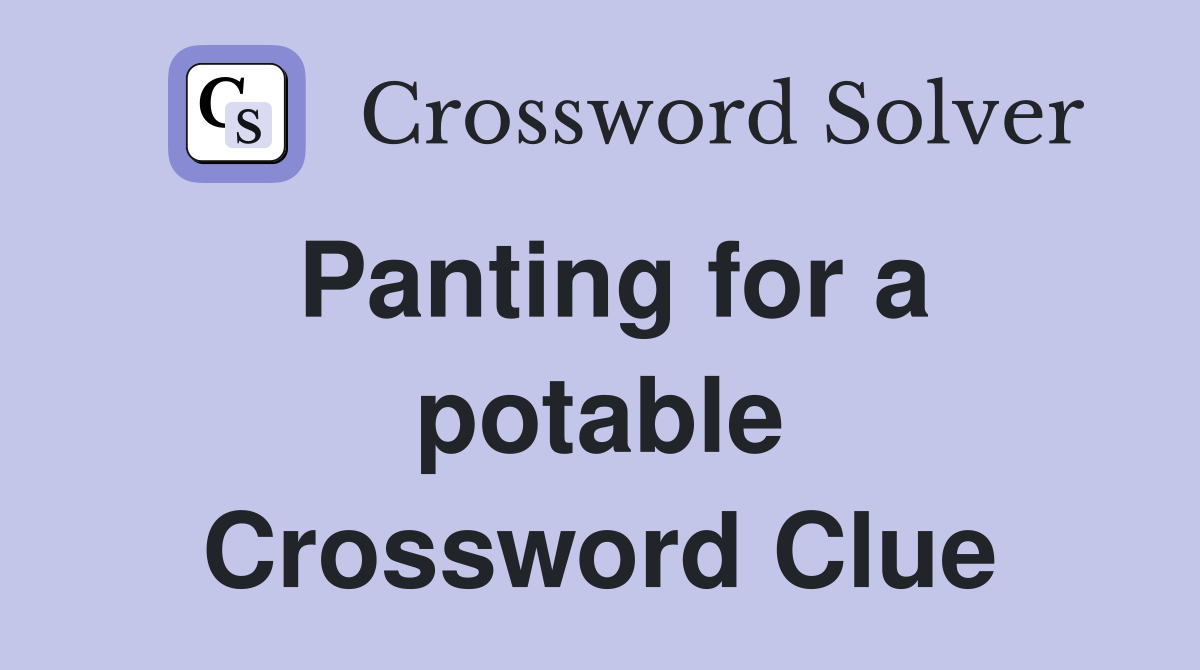 Panting for a potable Crossword Clue