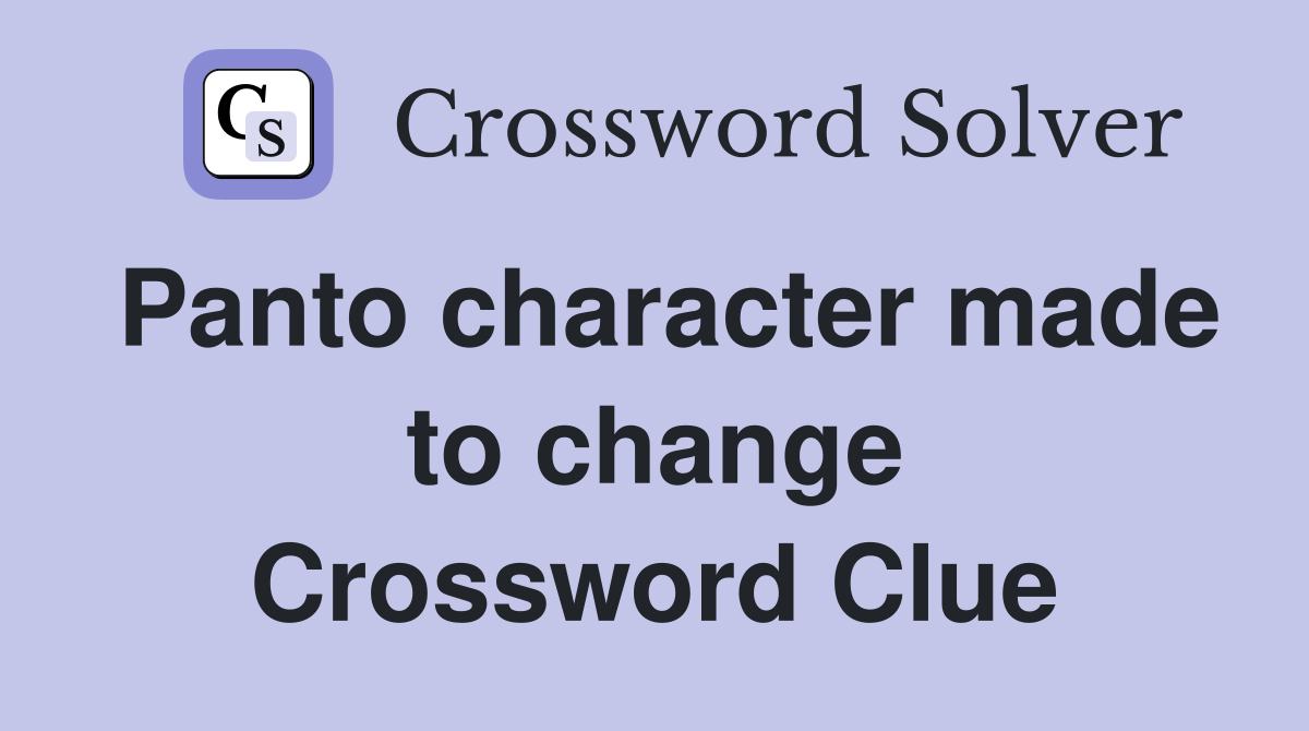 Panto character made to change Crossword Clue