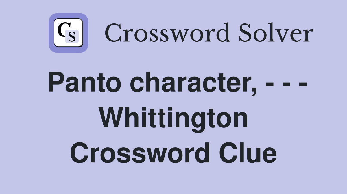 Panto character, - - - Whittington Crossword Clue