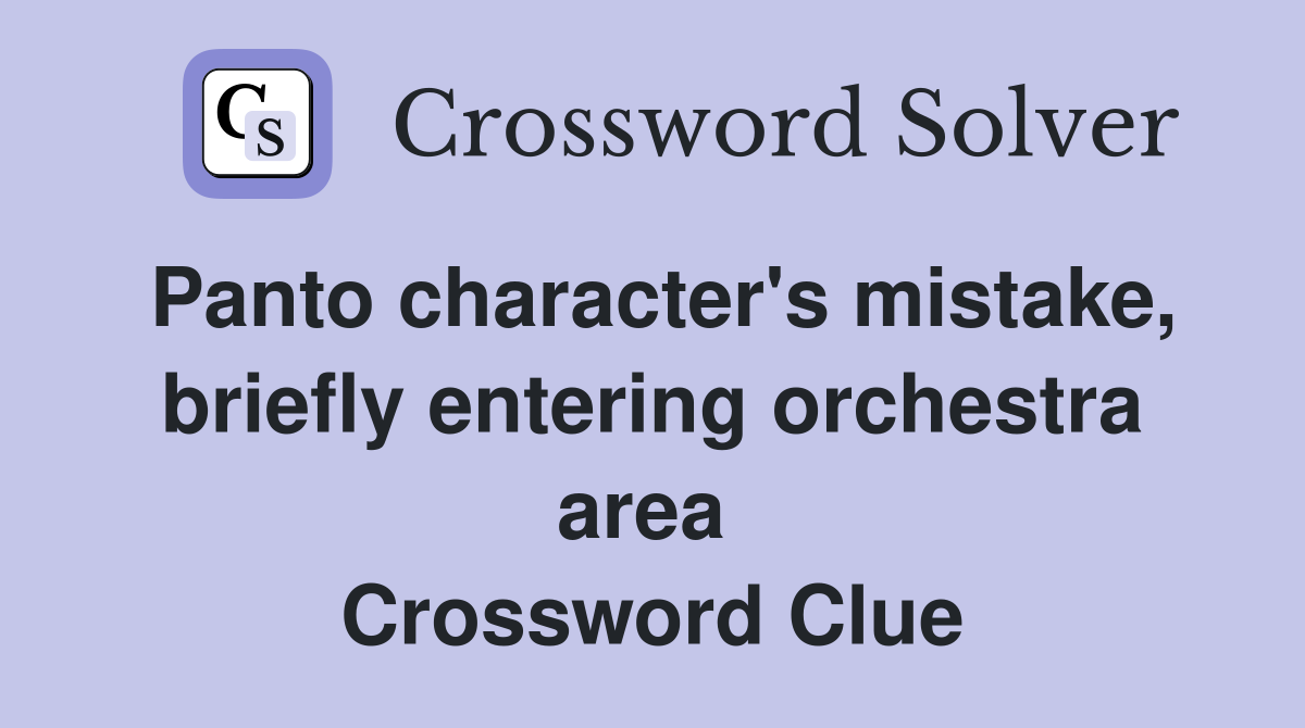 Panto character's mistake, briefly entering orchestra area  Crossword Clue