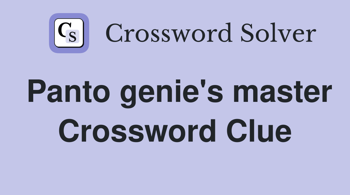 Panto genie's master Crossword Clue