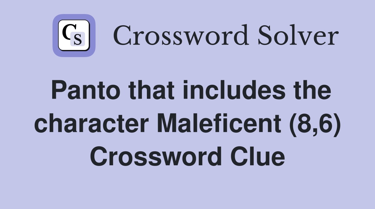 Panto that includes the character Maleficent (8,6) Crossword Clue