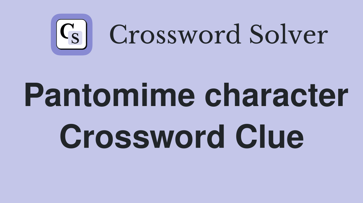 Pantomime character Crossword Clue