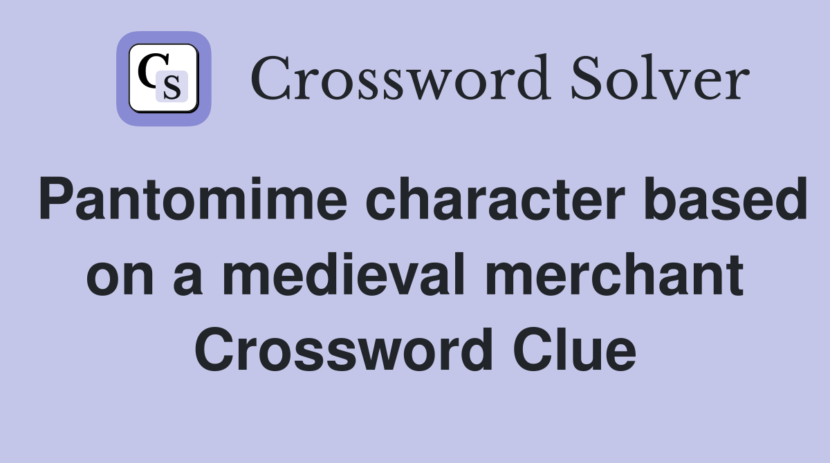 Pantomime character based on a medieval merchant Crossword Clue