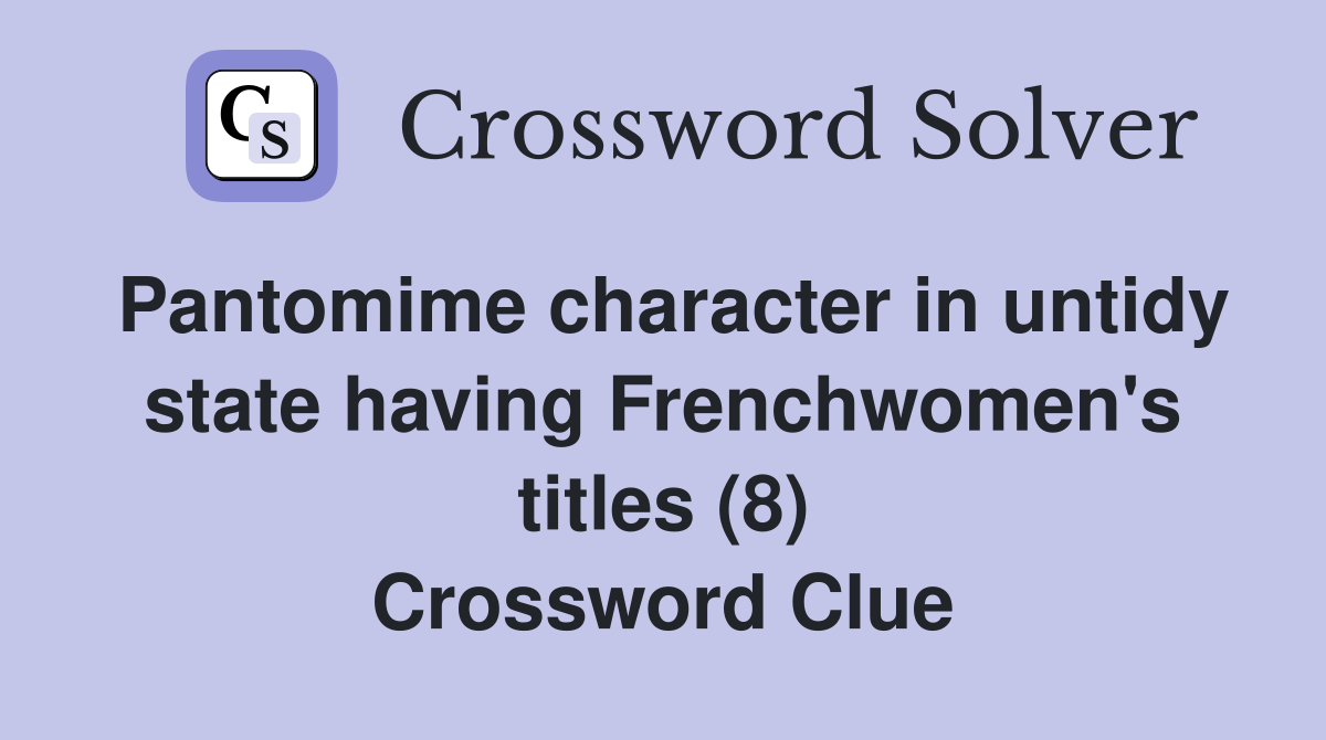 Pantomime character in untidy state having Frenchwomen's titles (8) Crossword Clue