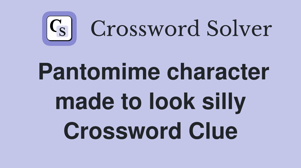 Pantomime character made to look silly Crossword Clue