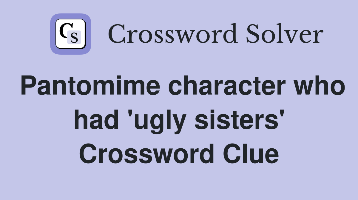 Pantomime character who had 'ugly sisters' Crossword Clue