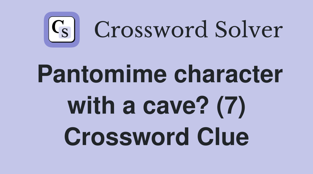 Pantomime character with a cave? (7) Crossword Clue