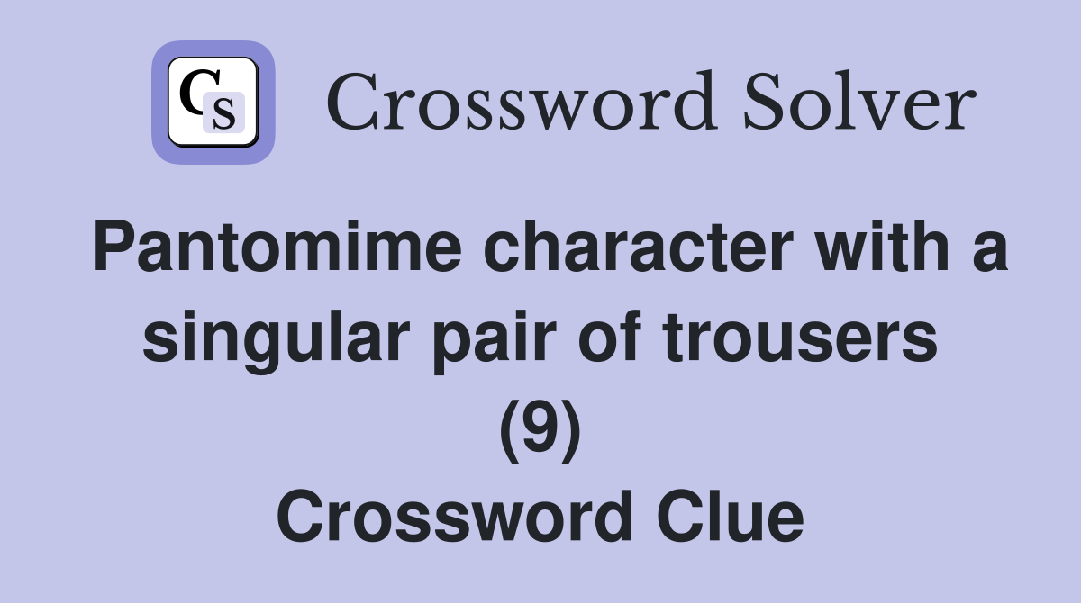 Pantomime character with a singular pair of trousers (9) Crossword Clue