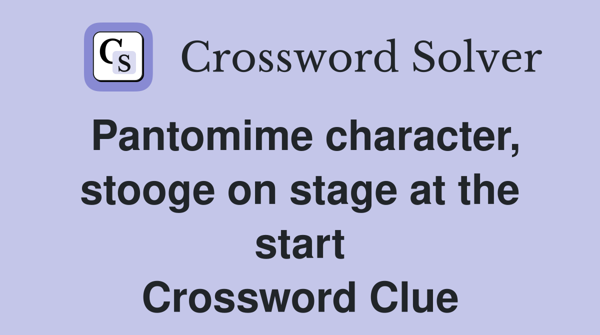 Pantomime character, stooge on stage at the start Crossword Clue