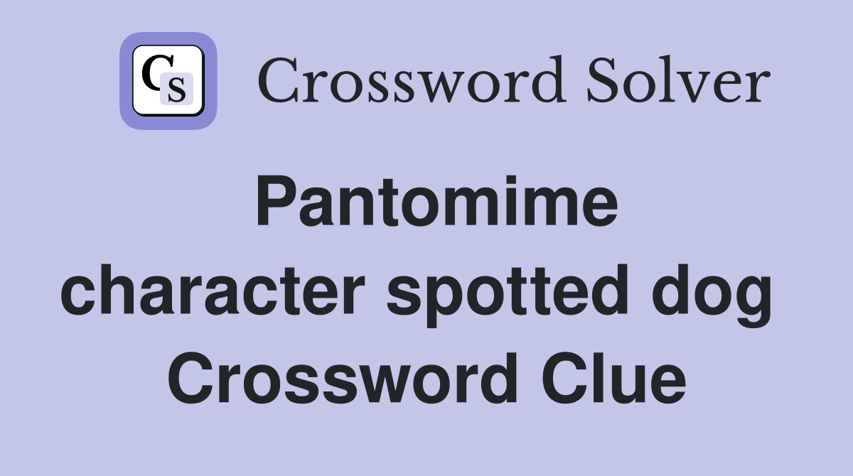 Pantomime character spotted dog  Crossword Clue