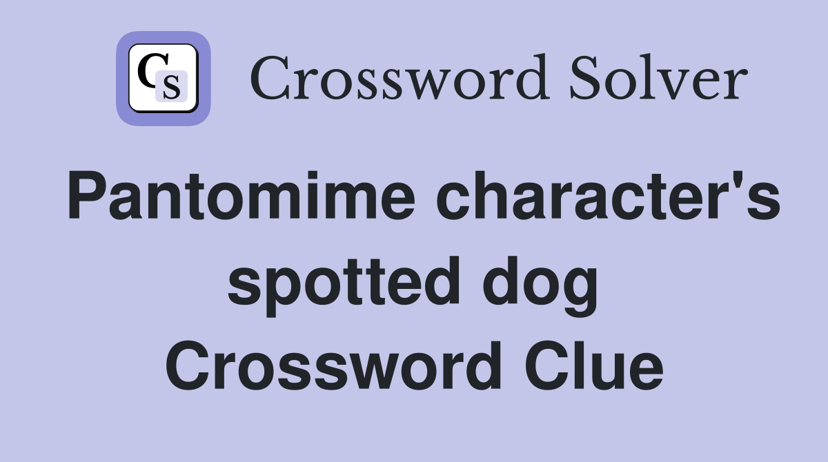 Pantomime character's spotted dog Crossword Clue