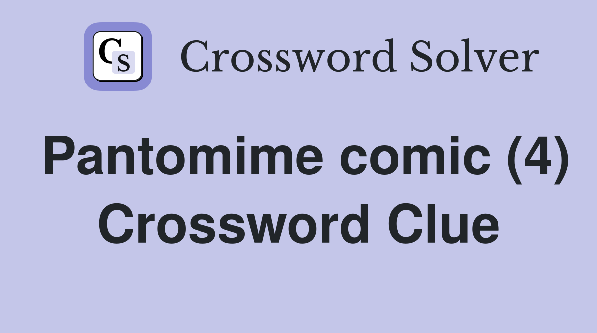 Pantomime comic (4) Crossword Clue
