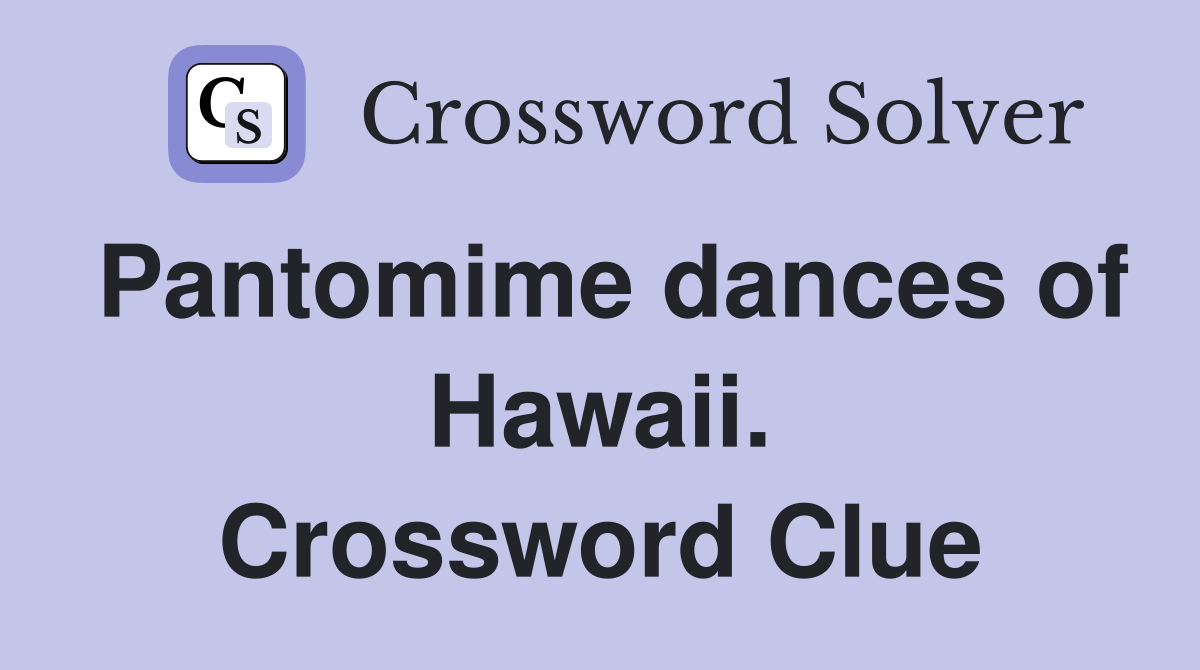 Pantomime dances of Hawaii. Crossword Clue