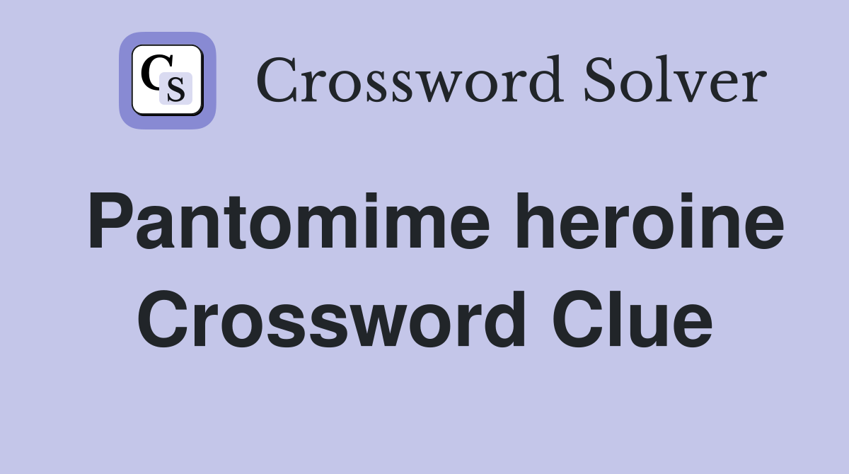 Pantomime heroine Crossword Clue