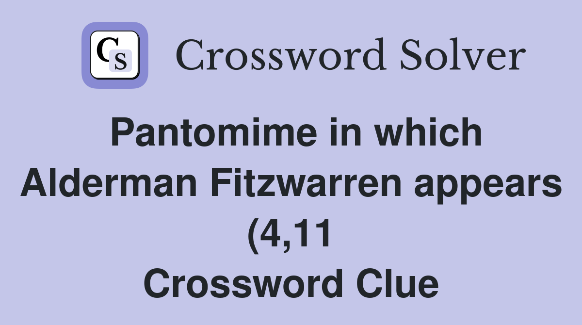 Pantomime in which Alderman Fitzwarren appears (4 11) Crossword Clue Pantomime in which Alderman Fitzwarren appears (4 11) Crossword Clue
