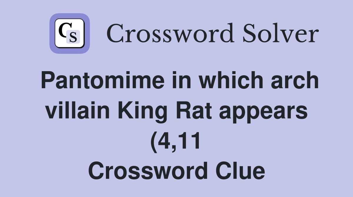 Pantomime in which arch villain King Rat appears (4 11) Crossword Pantomime in which arch villain King Rat appears (4 11) Crossword